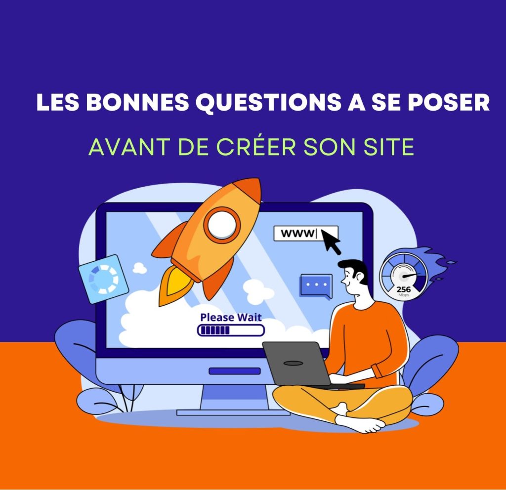 Les bonnes questions à se poser avant de créer son site internet