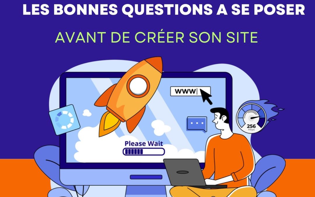 Les bonnes questions à se poser avant de créer son site internet