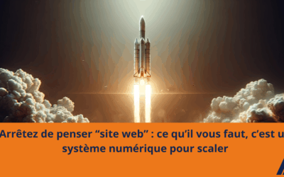 Arrêtez de penser “site web” : ce qu’il vous faut, c’est un système numérique pour scaler